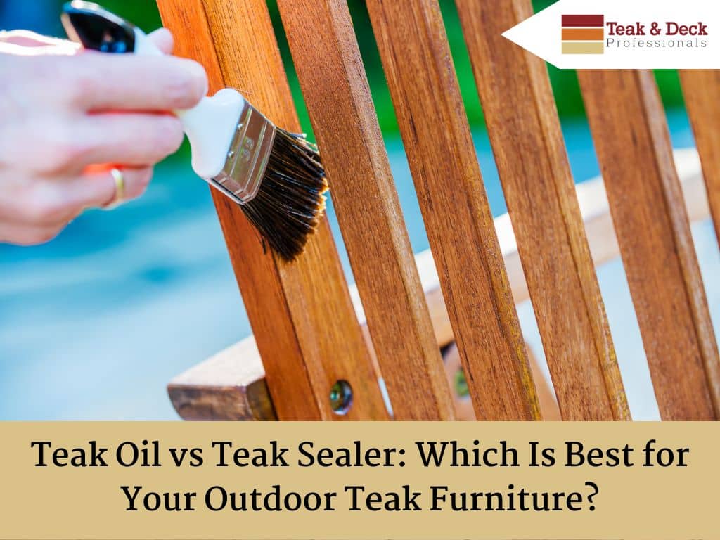 Teak Oil vs Teak Sealer for Outdoor Teak Furniture