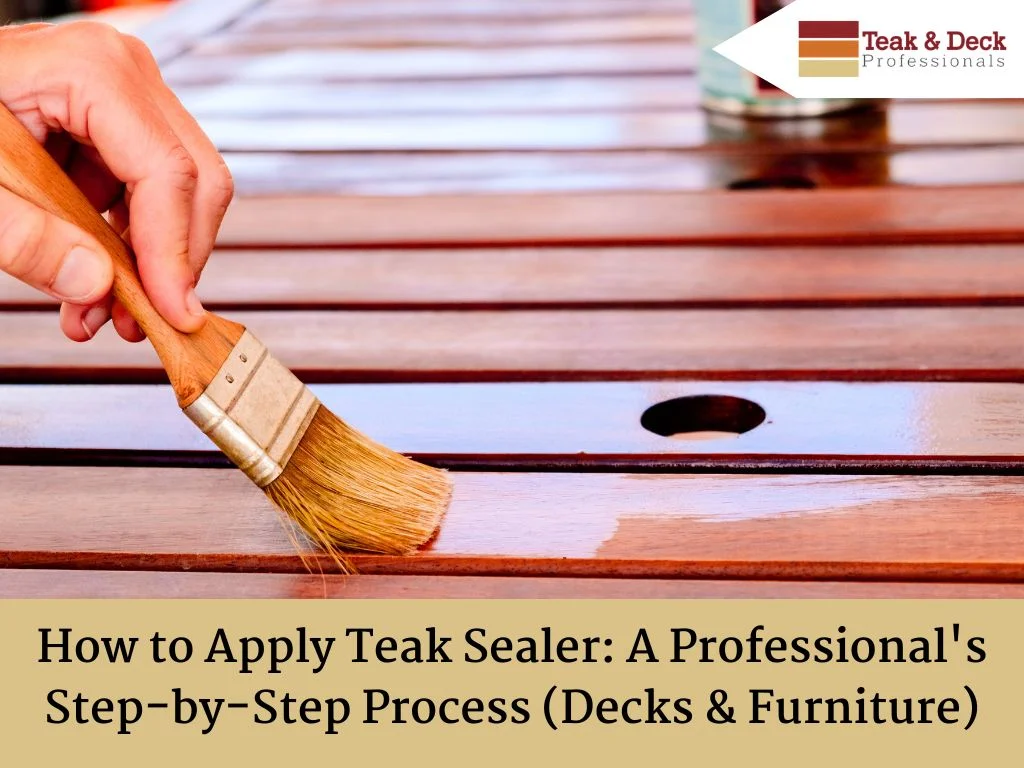 Applying teak sealer to clean, dry wood for a protective finish.